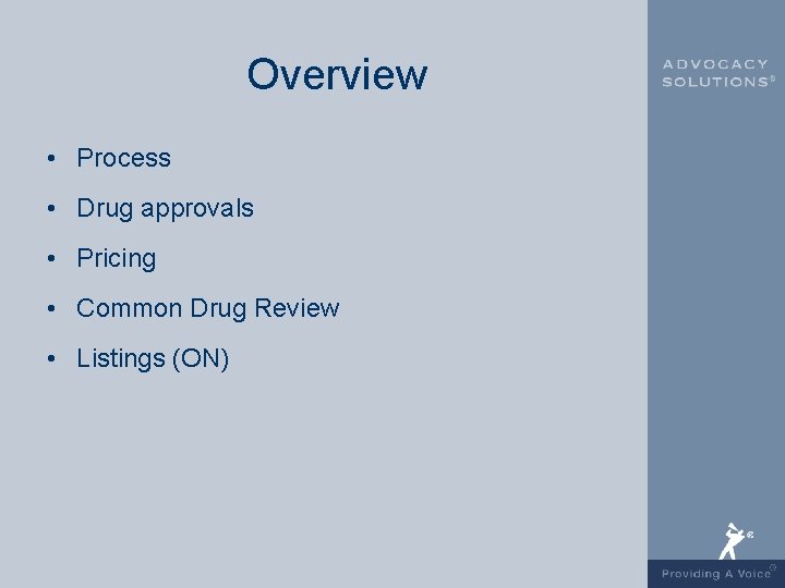 Overview • Process • Drug approvals • Pricing • Common Drug Review • Listings