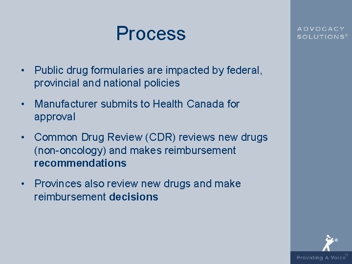 Process • Public drug formularies are impacted by federal, provincial and national policies •