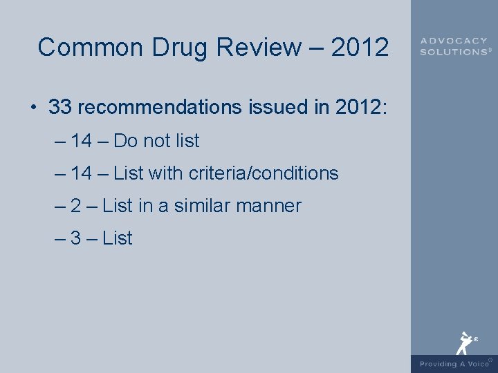 Common Drug Review – 2012 • 33 recommendations issued in 2012: – 14 –