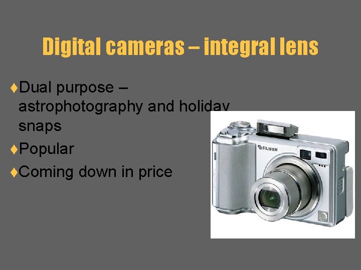 Digital cameras – integral lens t. Dual purpose – astrophotography and holiday snaps t.