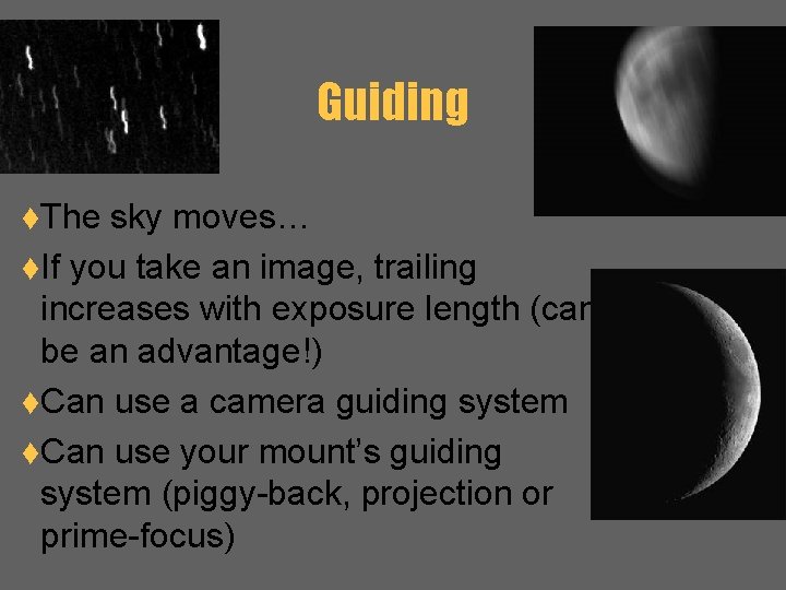 Guiding t. The sky moves… t. If you take an image, trailing increases with