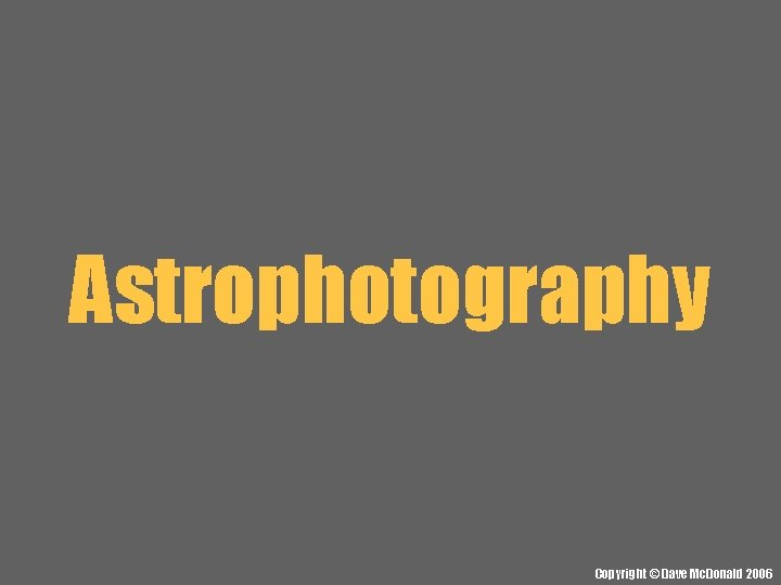 Astrophotography Copyright © Dave Mc. Donald 2006 