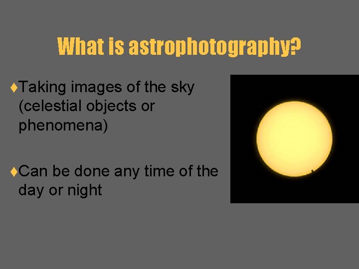 What is astrophotography? t. Taking images of the sky (celestial objects or phenomena) t.