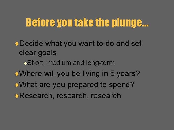 Before you take the plunge… t. Decide what you want to do and set