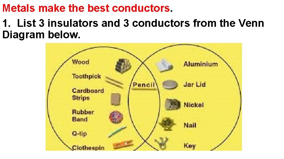 Metals make the best conductors. 1. List 3 insulators and 3 conductors from the