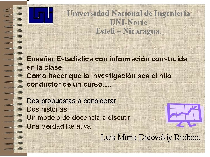 • Universidad Nacional de Ingeniería UNI-Norte Estelí – Nicaragua. Enseñar Estadística con información • Universidad Nacional de Ingeniería UNI-Norte Estelí – Nicaragua. Enseñar Estadística con información