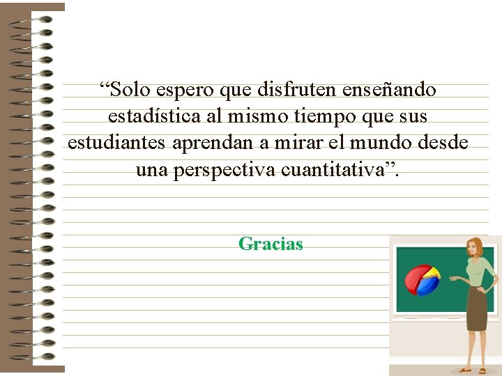 “Solo espero que disfruten enseñando estadística al mismo tiempo que sus estudiantes aprendan a “Solo espero que disfruten enseñando estadística al mismo tiempo que sus estudiantes aprendan a