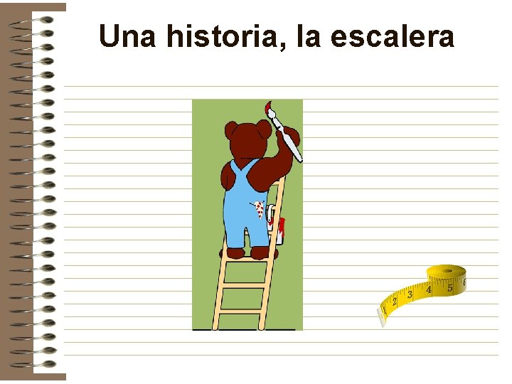 Una historia, la escalera Una historia, la escalera