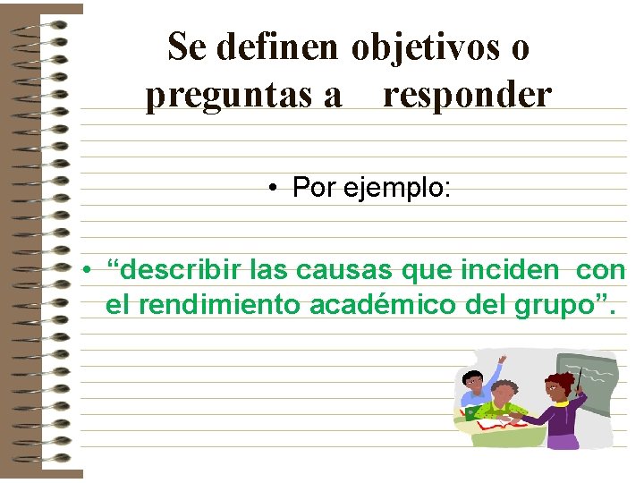 Se definen objetivos o preguntas a responder • Por ejemplo: • “describir las causas Se definen objetivos o preguntas a responder • Por ejemplo: • “describir las causas