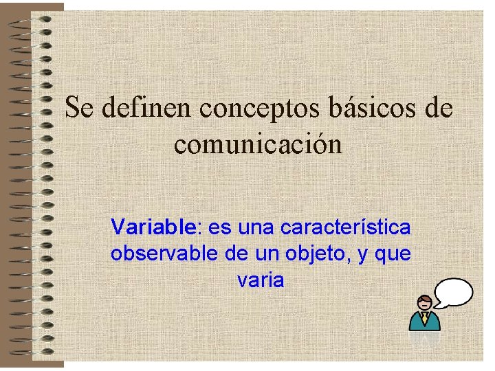 Se definen conceptos básicos de comunicación Variable: es una característica observable de un objeto, Se definen conceptos básicos de comunicación Variable: es una característica observable de un objeto,