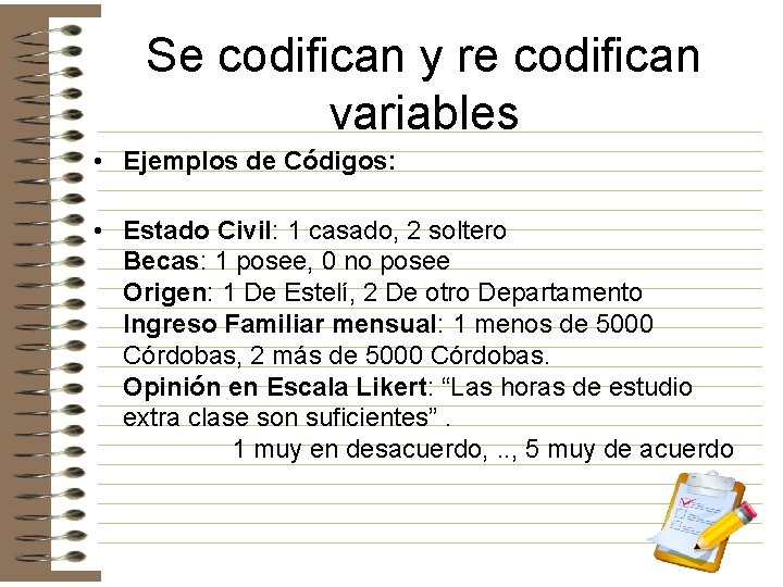 Se codifican y re codifican variables • Ejemplos de Códigos: • Estado Civil: 1 Se codifican y re codifican variables • Ejemplos de Códigos: • Estado Civil: 1