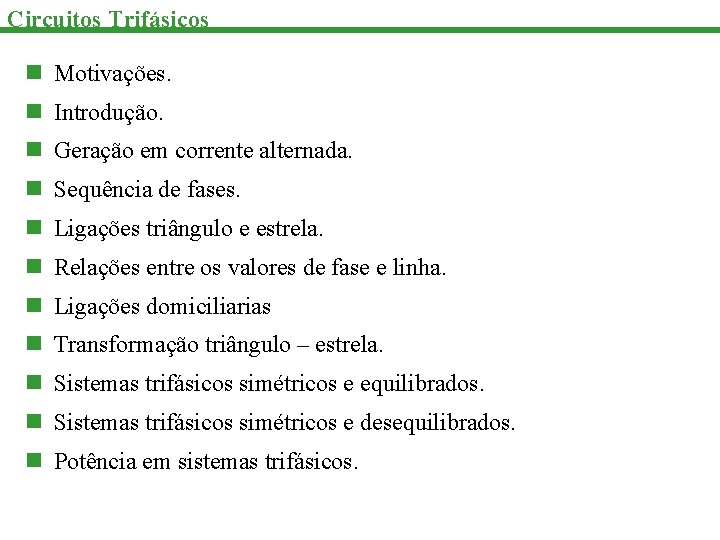 Circuitos Trifásicos n Motivações. n Introdução. n Geração em corrente alternada. n Sequência de
