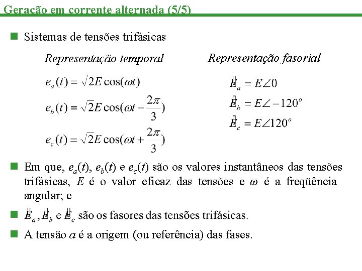 Geração em corrente alternada (5/5) n Sistemas de tensões trifásicas Representação temporal Representação fasorial
