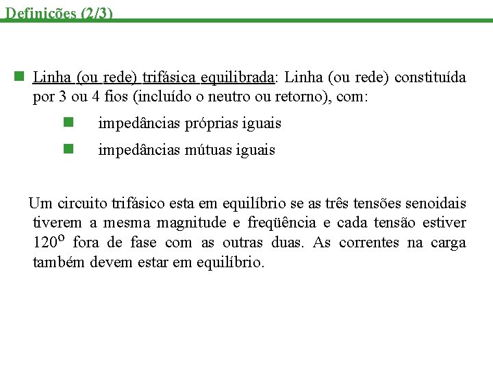 Definições (2/3) n Linha (ou rede) trifásica equilibrada: Linha (ou rede) constituída por 3