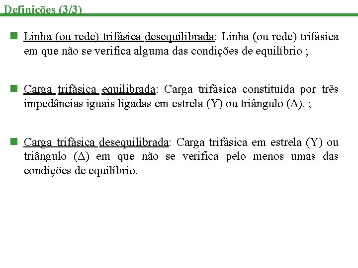 Definições (3/3) n Linha (ou rede) trifásica desequilibrada: Linha (ou rede) trifásica em que