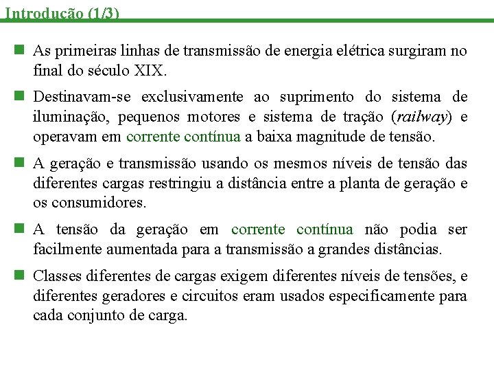 Introdução (1/3) n As primeiras linhas de transmissão de energia elétrica surgiram no final