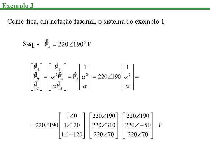 Exemplo 3 Como fica, em notação fasorial, o sistema do exemplo 1 Seq. -