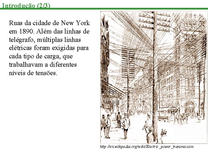 Introdução (2/3) Ruas da cidade de New York em 1890. Além das linhas de