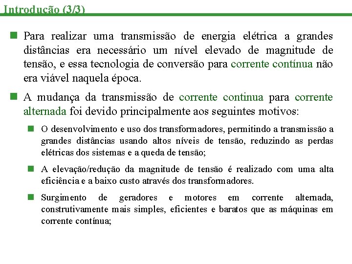 Introdução (3/3) n Para realizar uma transmissão de energia elétrica a grandes distâncias era