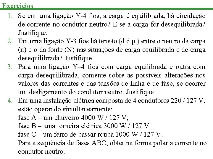 Exercicios 1. Se em uma ligação Y-4 fios, a carga é equilibrada, há circulação