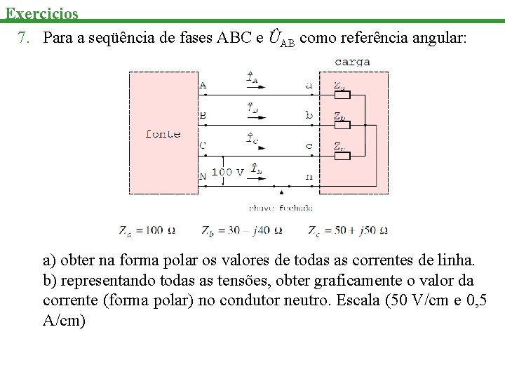 Exercicios 7. Para a seqüência de fases ABC e ÛAB como referência angular: a)