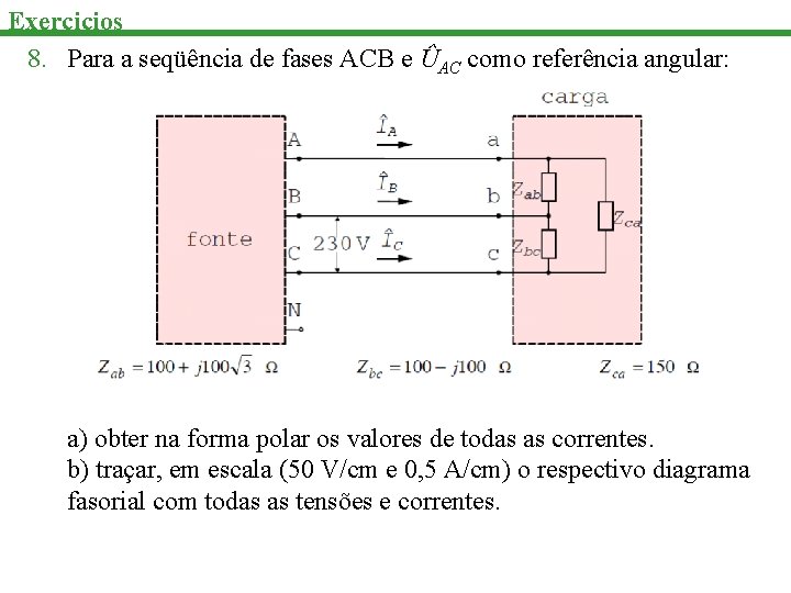 Exercicios 8. Para a seqüência de fases ACB e ÛAC como referência angular: a)