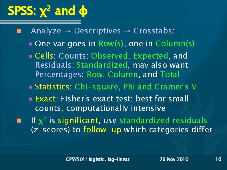 SPSS: χ2 and φ Analyze → Descriptives → Crosstabs: One var goes in Row(s),