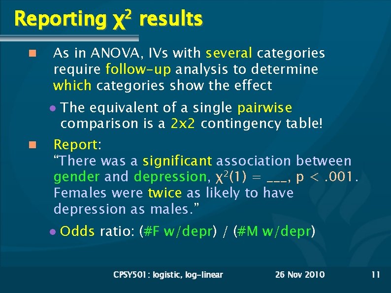 Reporting χ2 results As in ANOVA, IVs with several categories require follow-up analysis to