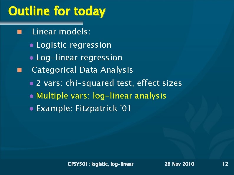 Outline for today Linear models: Logistic regression Log-linear regression Categorical Data Analysis 2 vars: