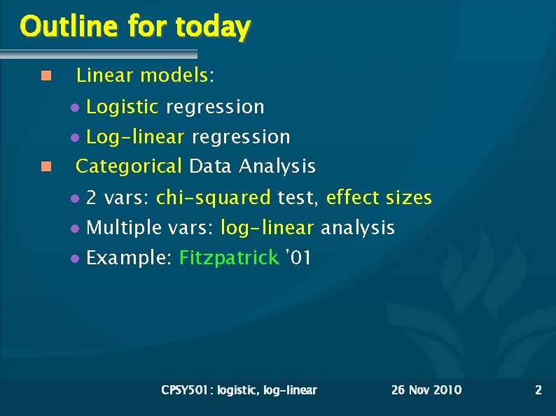 Outline for today Linear models: Logistic regression Log-linear regression Categorical Data Analysis 2 vars: