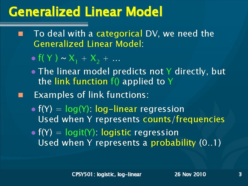 Generalized Linear Model To deal with a categorical DV, we need the Generalized Linear