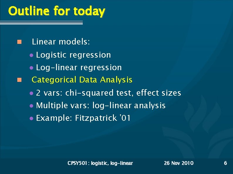 Outline for today Linear models: Logistic regression Log-linear regression Categorical Data Analysis 2 vars: