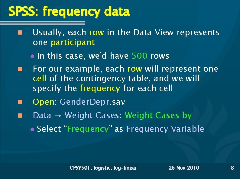 SPSS: frequency data Usually, each row in the Data View represents one participant In