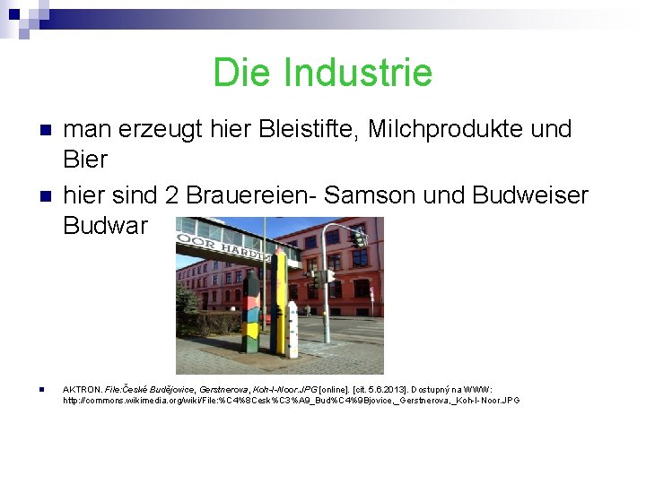 Die Industrie n n n man erzeugt hier Bleistifte, Milchprodukte und Bier hier sind