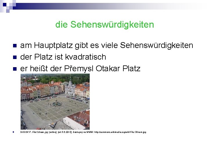 die Sehenswürdigkeiten n am Hauptplatz gibt es viele Sehenswürdigkeiten der Platz ist kvadratisch er