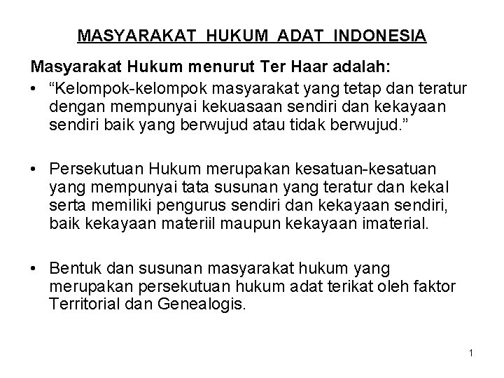 MASYARAKAT HUKUM ADAT INDONESIA Masyarakat Hukum menurut Ter Haar adalah: • “Kelompok-kelompok masyarakat yang MASYARAKAT HUKUM ADAT INDONESIA Masyarakat Hukum menurut Ter Haar adalah: • “Kelompok-kelompok masyarakat yang