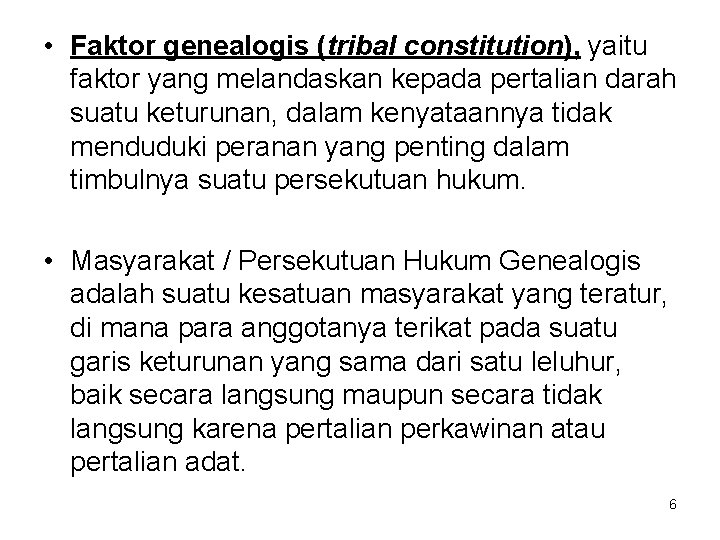  • Faktor genealogis (tribal constitution), yaitu faktor yang melandaskan kepada pertalian darah suatu