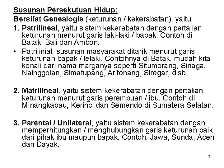 Susunan Persekutuan Hidup: Bersifat Genealogis (keturunan / kekerabatan), yaitu: 1. Patrilineal, yaitu sistem kekerabatan