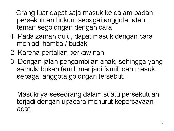 Orang luar dapat saja masuk ke dalam badan persekutuan hukum sebagai anggota, atau teman