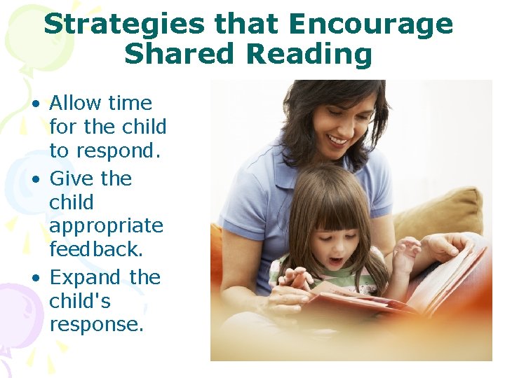 Strategies that Encourage Shared Reading • Allow time for the child to respond. •