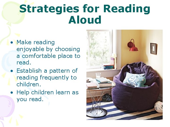 Strategies for Reading Aloud • Make reading enjoyable by choosing a comfortable place to