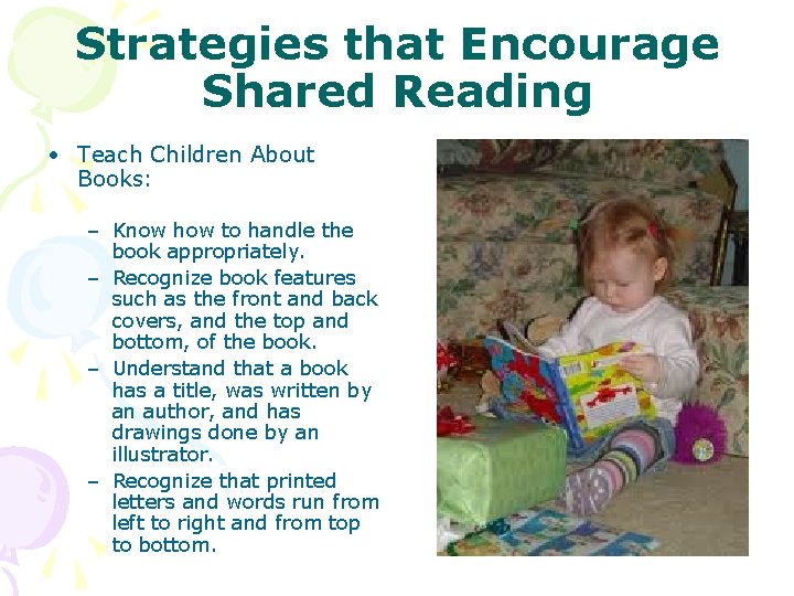 Strategies that Encourage Shared Reading • Teach Children About Books: – Know how to