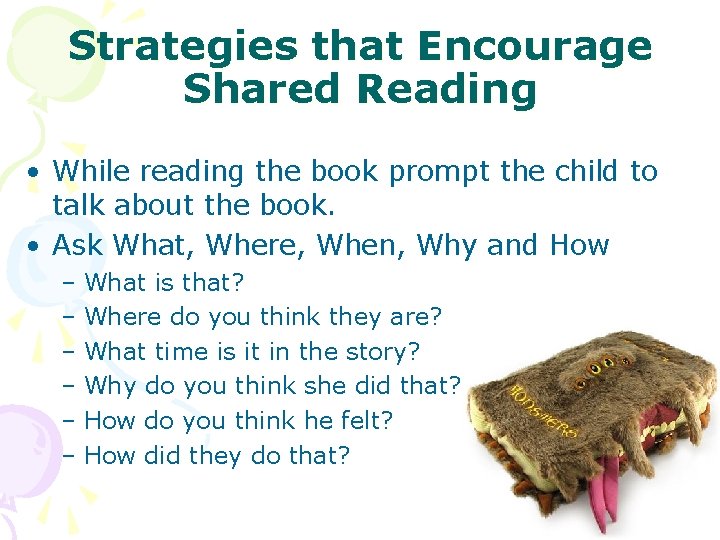 Strategies that Encourage Shared Reading • While reading the book prompt the child to