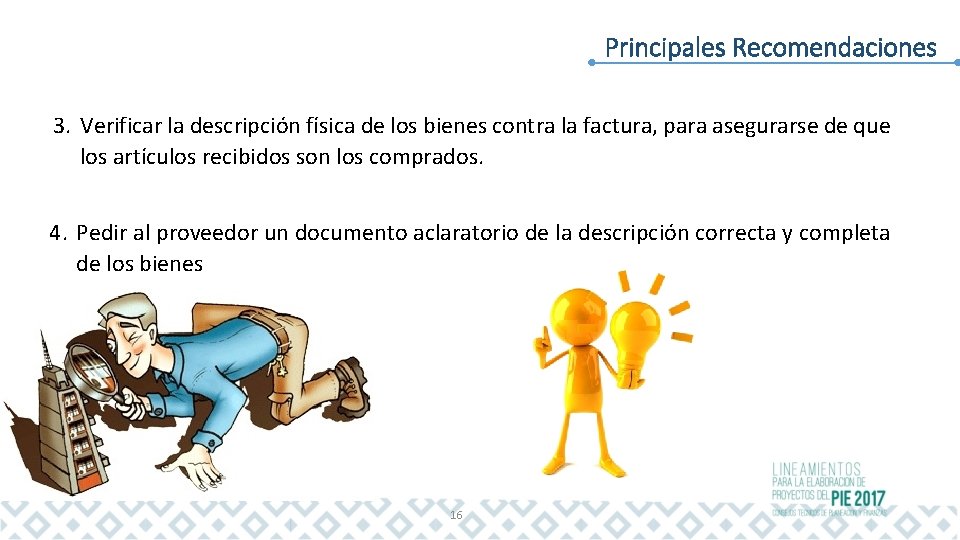 Principales Recomendaciones 3. Verificar la descripción física de los bienes contra la factura, para