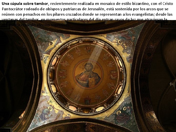 Una cúpula sobre tambor, recientemente realizada en mosaico de estilo bizantino, con el Cristo