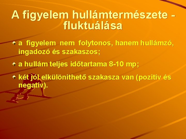 A figyelem hullámtermészete fluktuálása a figyelem nem folytonos, hanem hullámzó, ingadozó és szakaszos; a