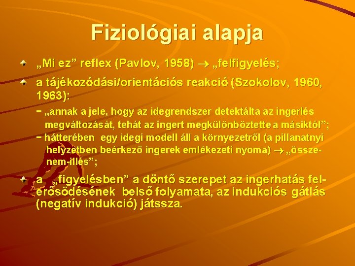 Fiziológiai alapja „Mi ez” reflex (Pavlov, 1958) „felfigyelés; a tájékozódási/orientációs reakció (Szokolov, 1960, 1963):