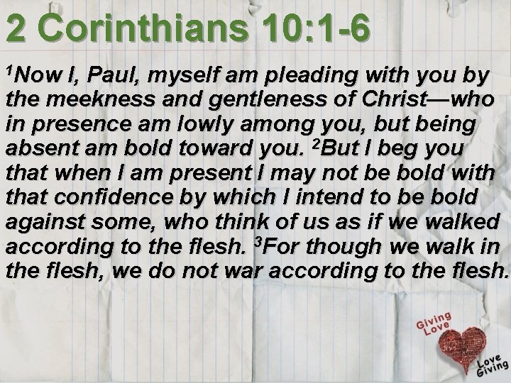 2 Corinthians 10: 1 -6 1 Now I, Paul, myself am pleading with you