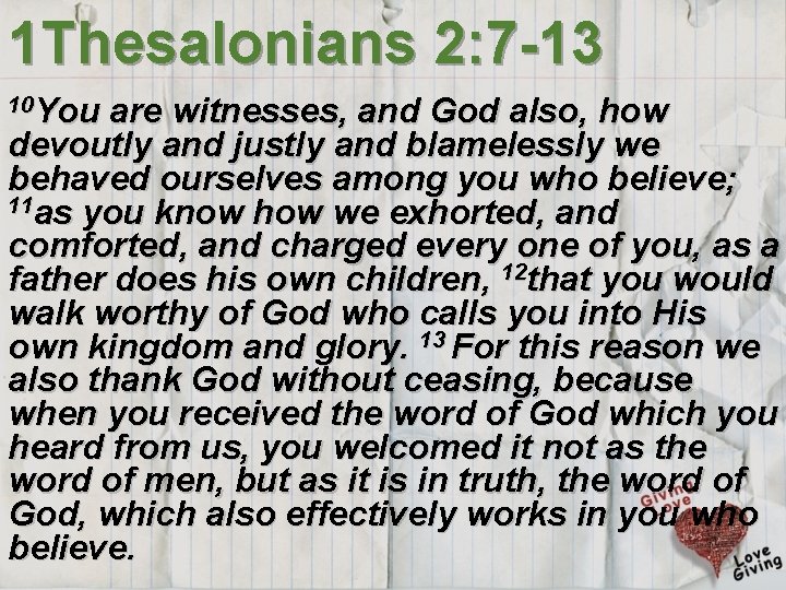 1 Thesalonians 2: 7 -13 10 You are witnesses, and God also, how devoutly