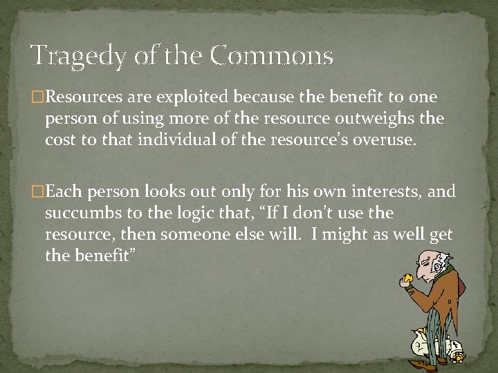 Tragedy of the Commons �Resources are exploited because the benefit to one person of